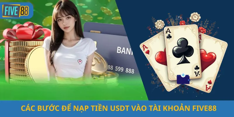 Các Bước Để Nạp Tiền USDT Vào Tài Khoản Five88