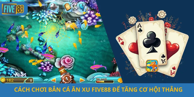 Cách Chơi Bắn Cá Ăn Xu Five88 Để Tăng Cơ Hội Thắng