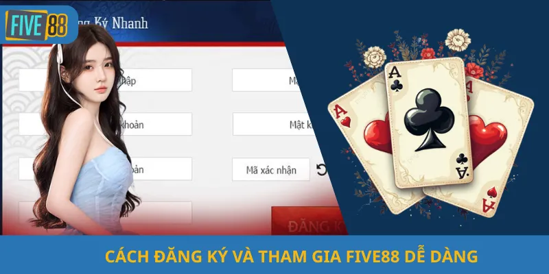 Cách Đăng Ký Và Tham Gia Five88 Dễ Dàng