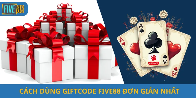 Cách Dùng Giftcode Five88 Đơn Giản Nhất