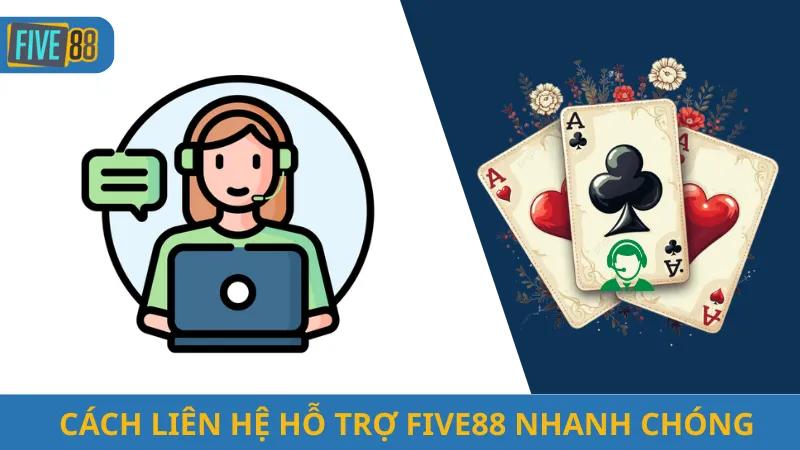 Cách Liên Hệ Hỗ Trợ Five88 Nhanh Chóng