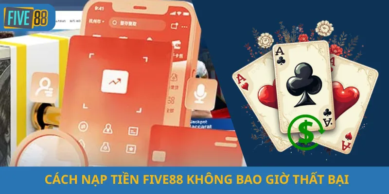 Cách Nạp Tiền Five88 Không Bao Giờ Thất Bại