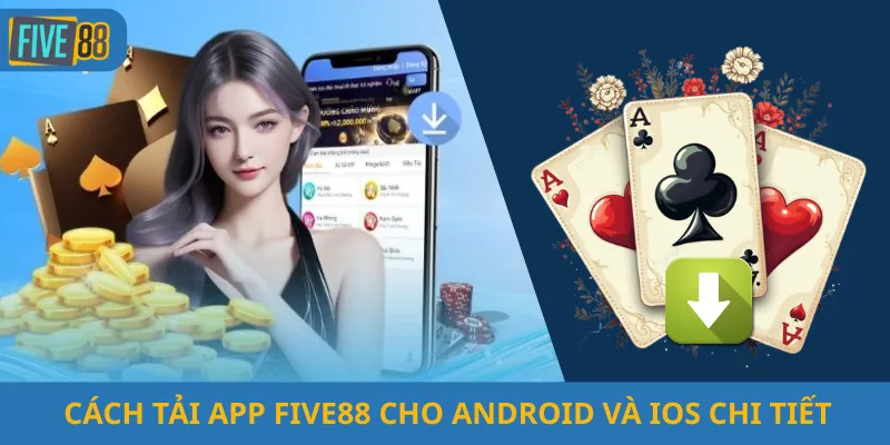 Cách Tải App Five88 Cho Android Và iOS Chi Tiết