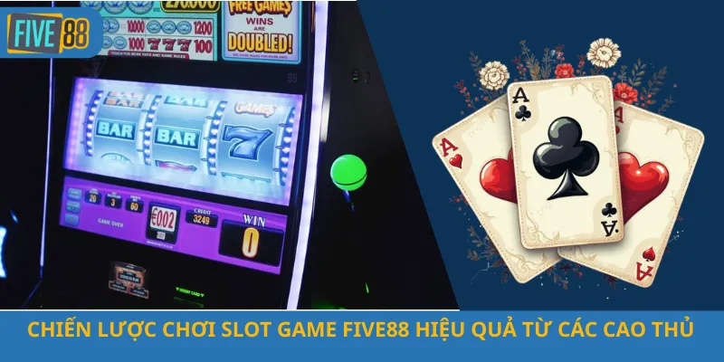 Chiến Lược Chơi Slot Game Five88 Hiệu Quả Từ Các Cao Thủ