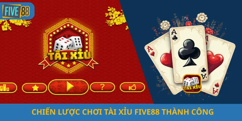 Chiến Lược Chơi Tài Xỉu Five88 Thành Công
