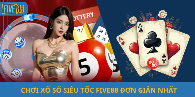 Chơi Xổ Số Siêu Tốc Five88 Đơn Giản Nhất