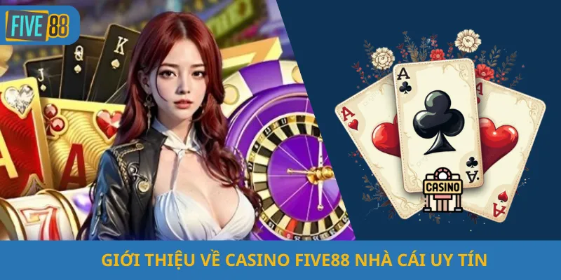 Giới Thiệu Về Casino Five88 Nhà Cái Uy Tín