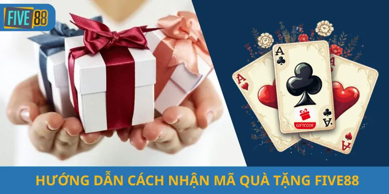 Hướng Dẫn Cách Nhận Mã Quà Tặng Five88