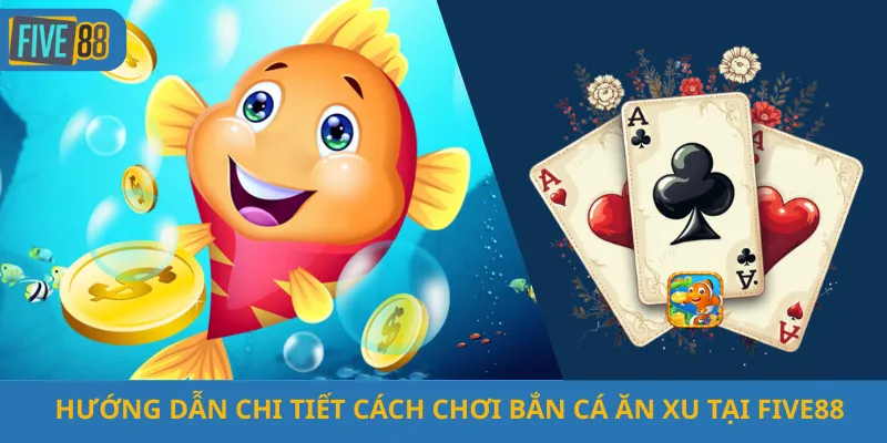 Hướng Dẫn Chi Tiết Cách Chơi Bắn Cá Ăn Xu Tại Five88