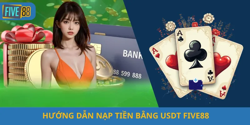 Hướng Dẫn Nạp Tiền Bằng USDT Five88