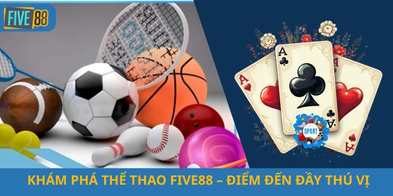 Khám Phá Thể Thao Five88 – Điểm Đến Đầy Thú Vị