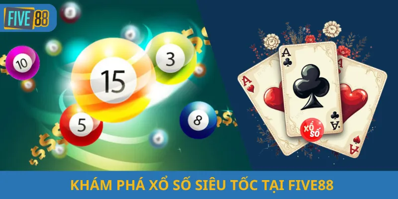 Khám Phá Xổ Số Siêu Tốc Tại Five88