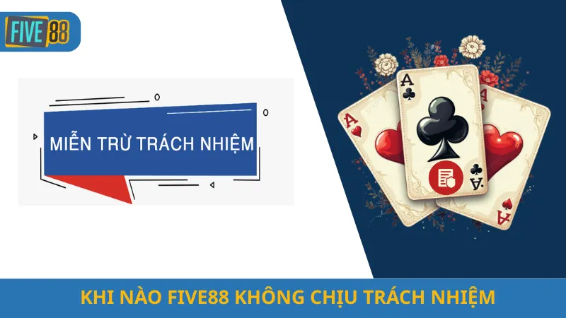 Khi Nào Five88 Không Chịu Trách Nhiệm