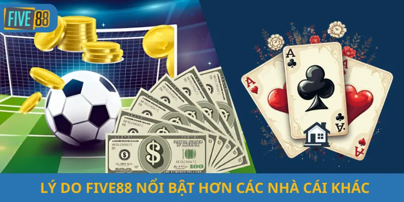 Lý Do Five88 Nổi Bật Hơn Các Nhà Cái Khác