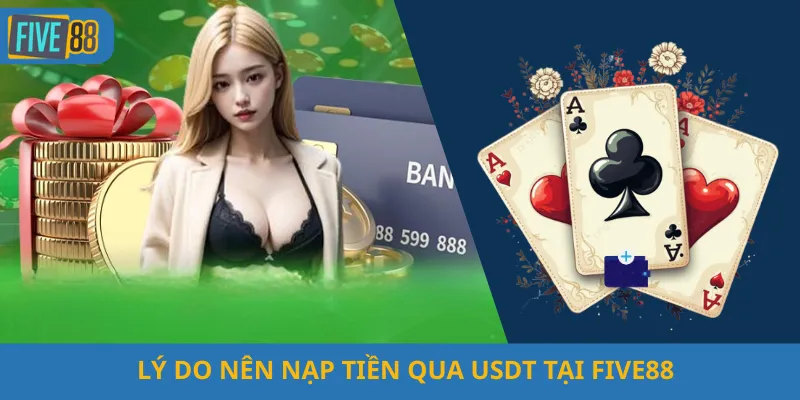 Lý Do Nên Nạp Tiền Qua USDT tại Five88