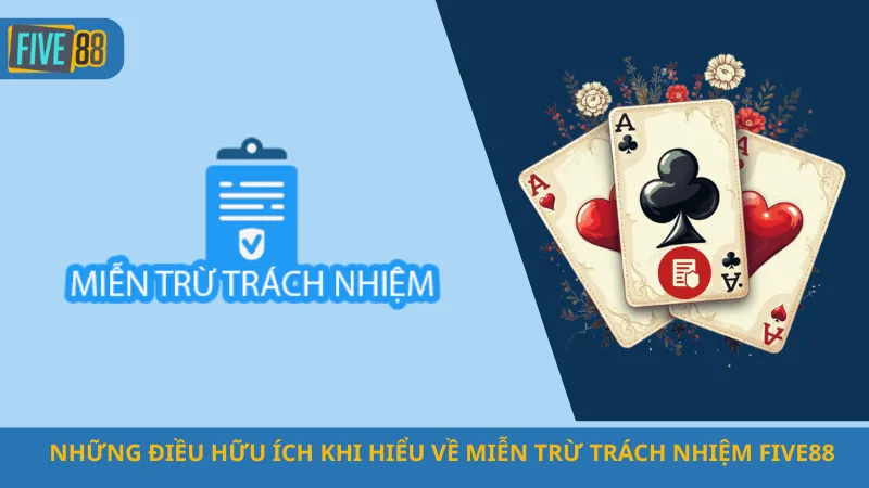 Những Điều Hữu Ích Khi Hiểu Về Miễn Trừ Trách Nhiệm Five88