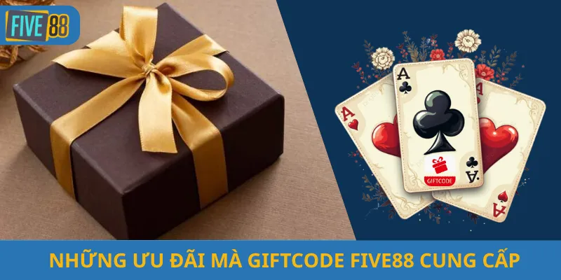 Những ưu đãi mà Giftcode Five88 cung cấp