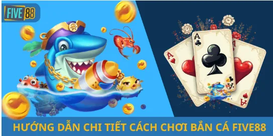 Hướng Dẫn Chi Tiết Cách Chơi Bắn Cá Five88