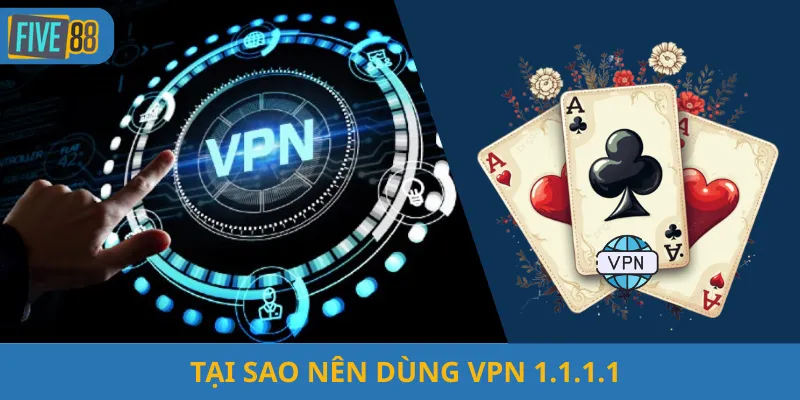 Tại sao nên dùng VPN 1.1.1.1