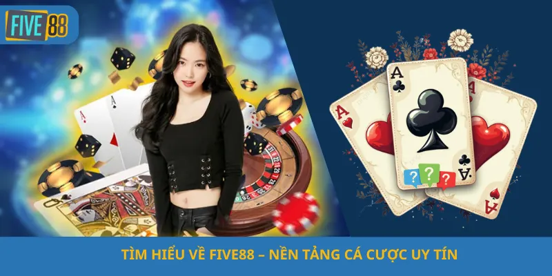 Tìm Hiểu Về Five88 – Nền Tảng Cá Cược Uy Tín