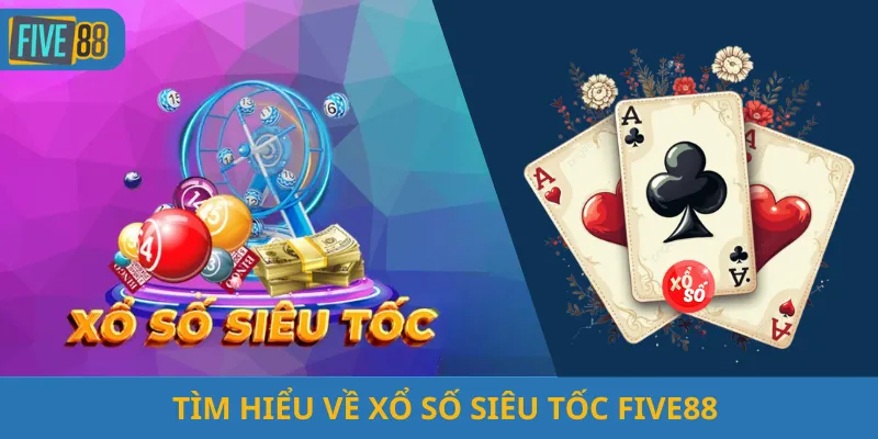 Tìm Hiểu Về Xổ Số Siêu Tốc Five88