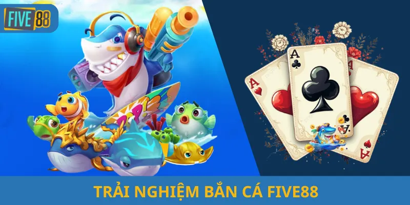 Trải Nghiệm Bắn Cá Five88
