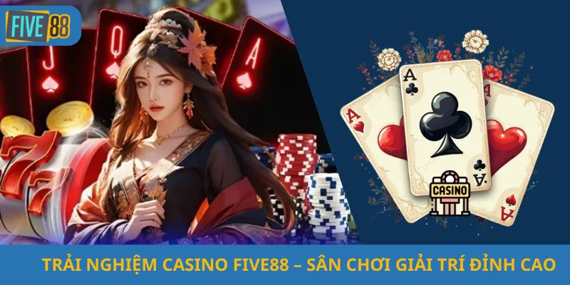 Trải Nghiệm Casino Five88 – Sân Chơi Giải Trí Đỉnh Cao